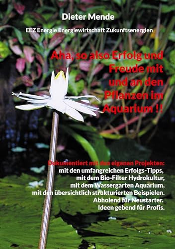 Aha, so also Erfolg und Freude mit und an den Pflanzen im Aquarium !!: Dokumentiert mit den eigenen Projekten
