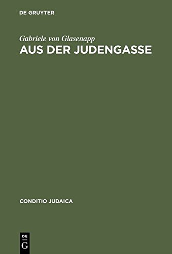 Aus der Judengasse: Zur Entstehung und Ausprägung deutschsprachiger Ghettoliteratur im 19. Jahrhundert: Zur Entstehung Und Auspragung ... 19. Jahrhundert (Conditio Judaica, Band 11)