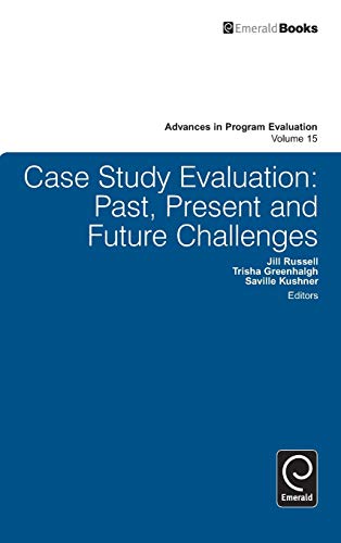 Case Study Evaluation: Past, Present and Future Challenges (Advances in Program Evaluation, 15, Band 15)
