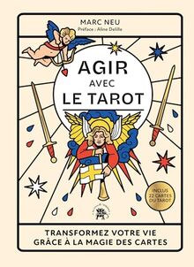 Agir avec le tarot : transformez votre vie grâce à la magie des cartes