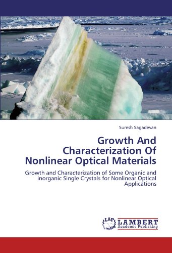 Growth And Characterization Of Nonlinear Optical Materials: Growth and Characterization of Some Organic and inorganic Single Crystals for Nonlinear Optical Applications