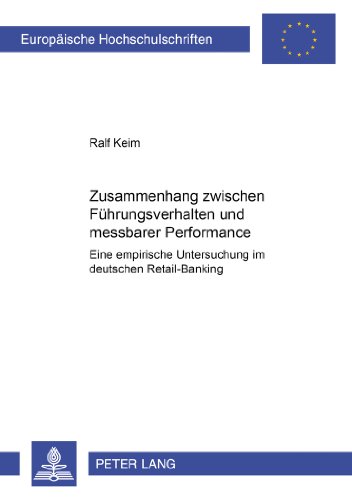 Zusammenhang zwischen Führungsverhalten und messbarer Performance: Eine empirische Untersuchung im deutschen Retail-Banking (Europäische ... / Publications Universitaires Européennes)