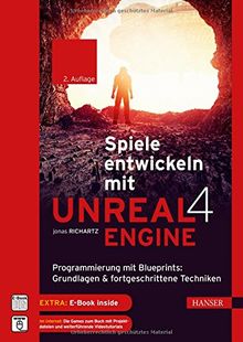 Spiele entwickeln mit Unreal Engine 4: Programmierung mit Blueprints: Grundlagen & fortgeschrittene Techniken. Mit einer Einführung in Virtual Reality