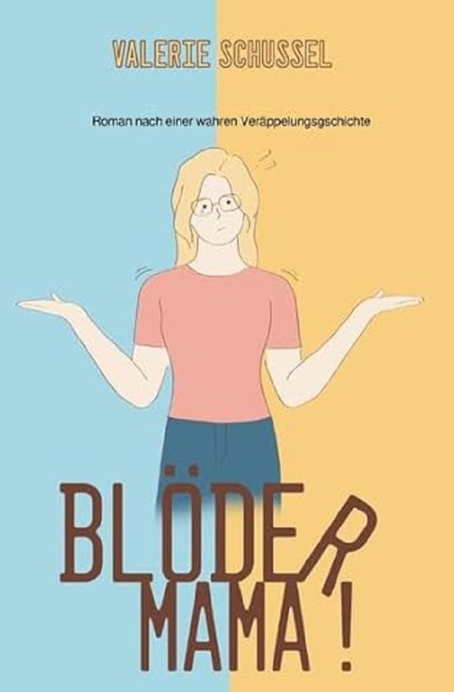 Blöder Mama!: Roman nach einer wahren Veräppelungsgeschichte