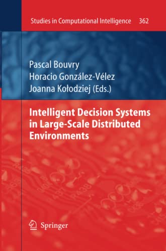Intelligent Decision Systems in Large-Scale Distributed Environments (Studies in Computational Intelligence, Band 362)