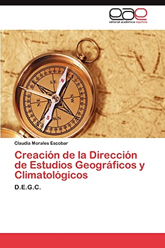 Creación de la Dirección de Estudios Geográficos y Climatológicos: D.E.G.C.