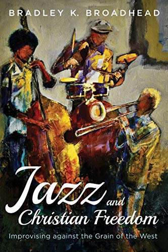 Jazz and Christian Freedom: Improvising against the Grain of the West