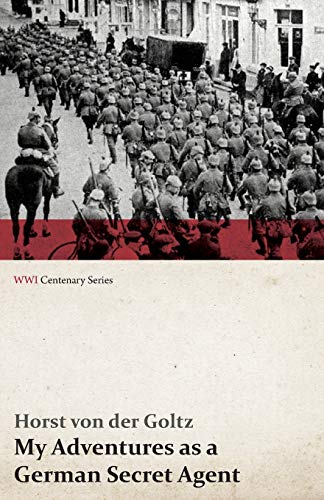 My Adventures as a German Secret Agent (WWI Centenary Series)