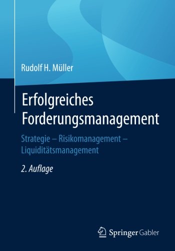 Erfolgreiches Forderungsmanagement: Strategie - Risikomanagement - Liquiditätsmanagement
