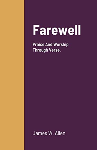 Farewell: Praise And Worship Through Verse.