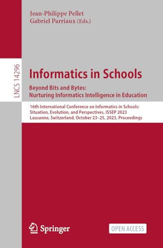Informatics in Schools. Beyond Bits and Bytes: Nurturing Informatics Intelligence in Education: 16th International Conference on Informatics in ... Notes in Computer Science, 14296, Band 14296)