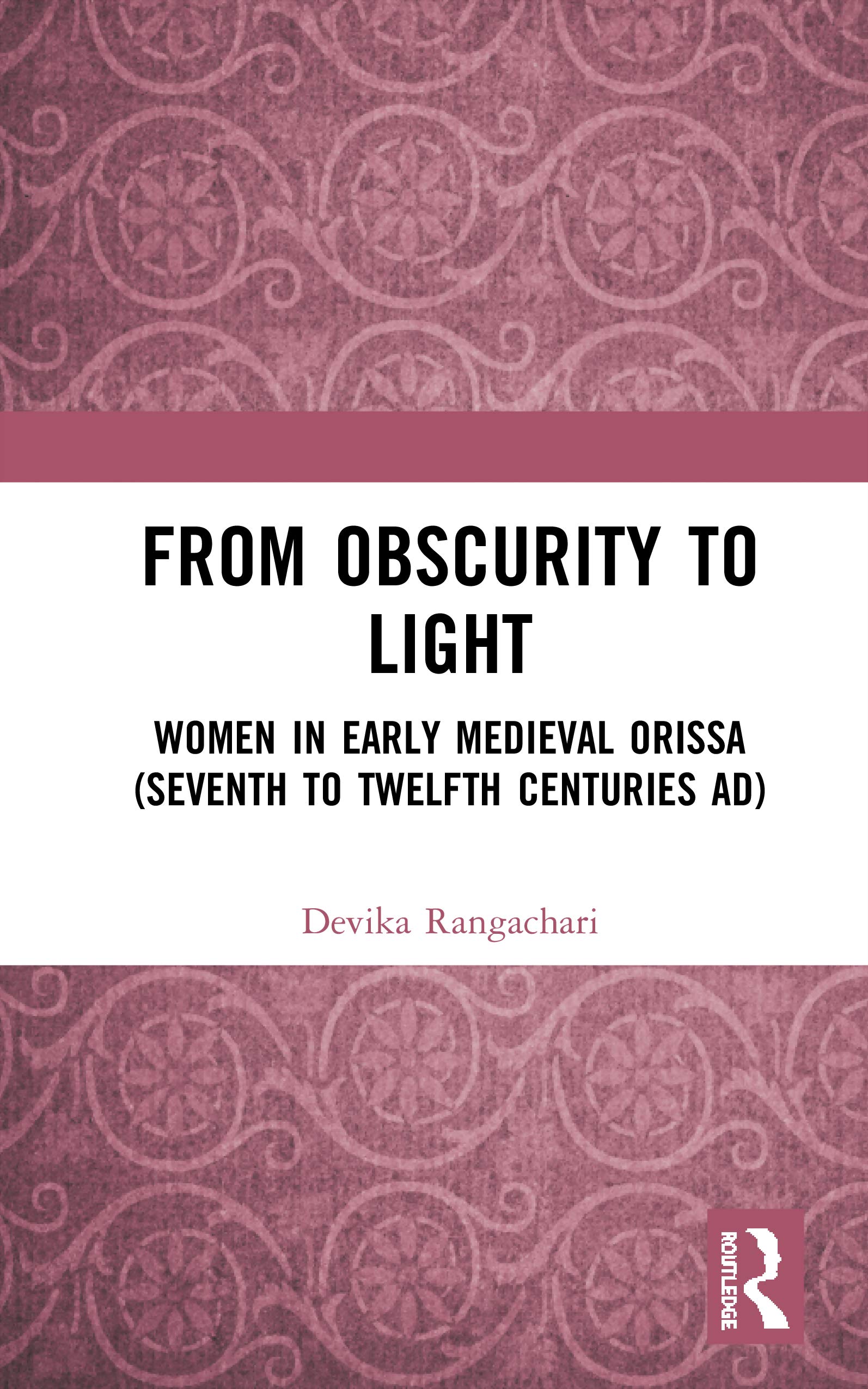 From Obscurity to Light: Women in Early Medieval Orissa (Seventh to Twelfth Centuries AD)