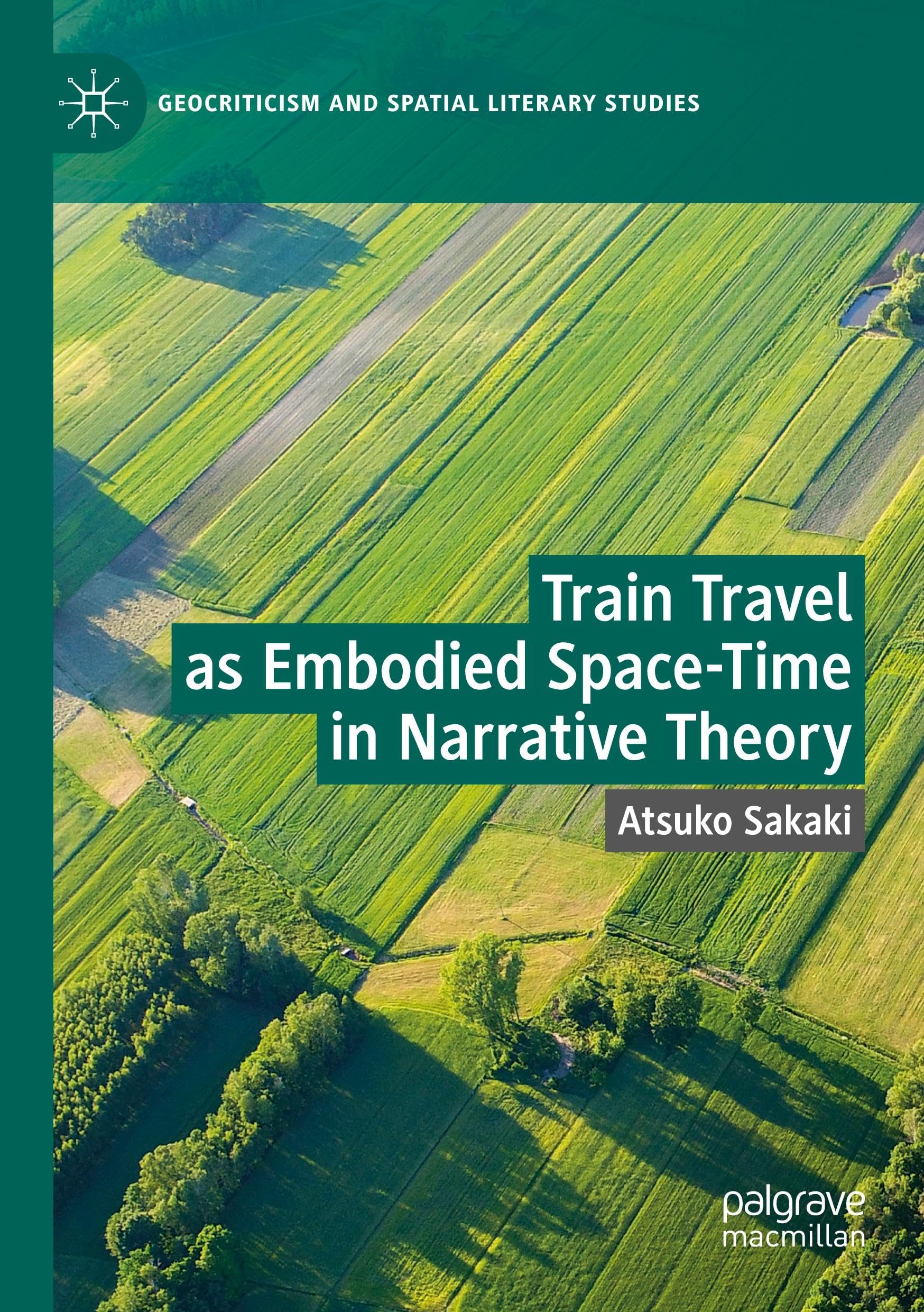 Train Travel as Embodied Space-Time in Narrative Theory (Geocriticism and Spatial Literary Studies)