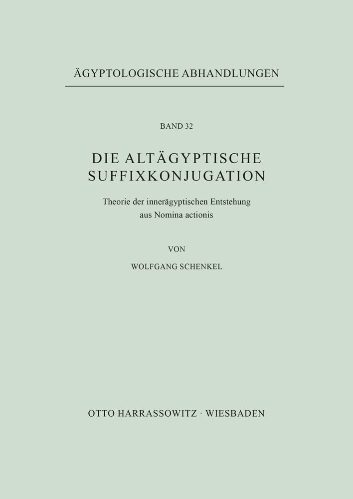 Die altägyptische Suffixkonjugation: Theorie der innerägyptischen Entstehung aus Nomina actionis (Ägyptologische Abhandlungen, Band 32)