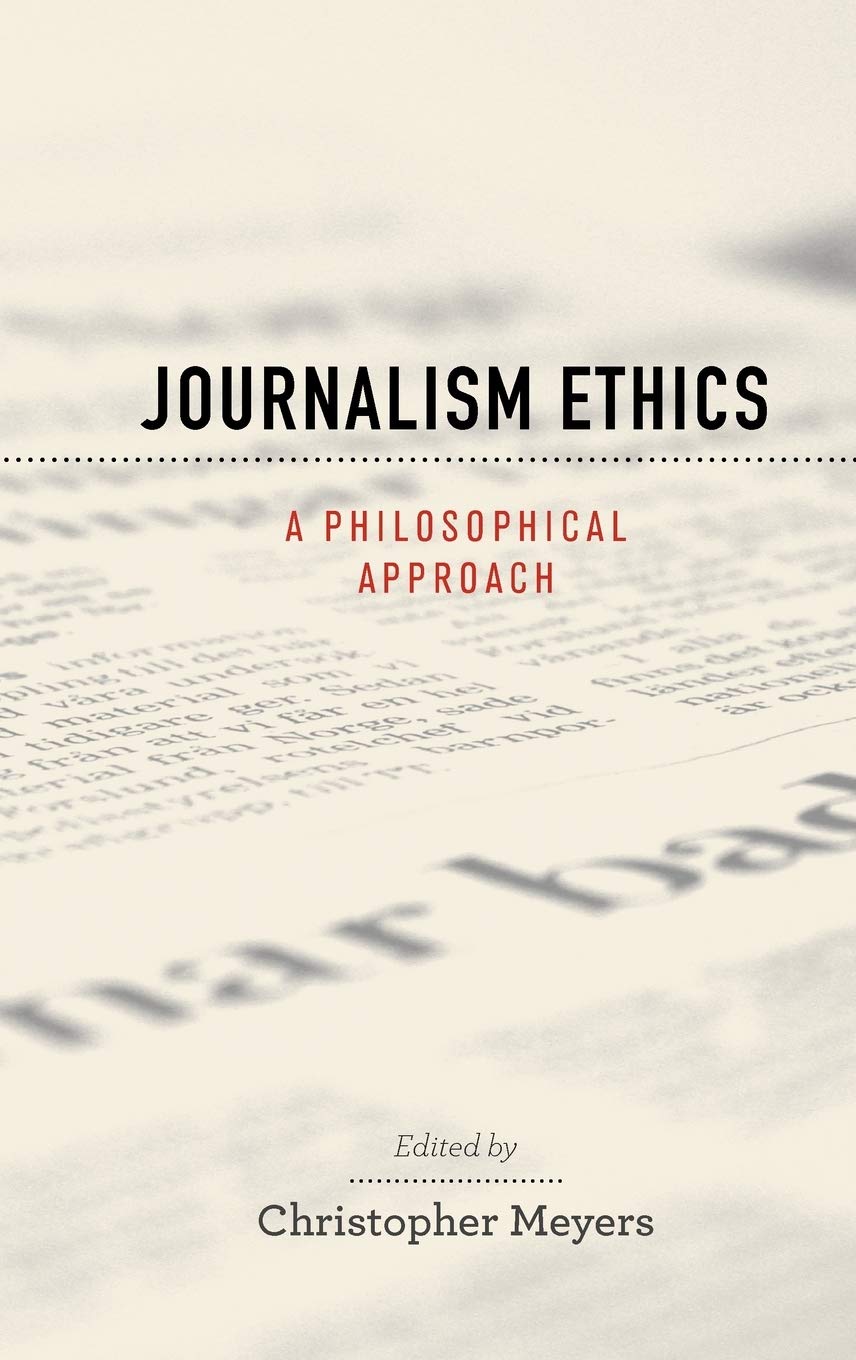 Journalism Ethics: A Philosophical Approach (Practical and Professional Ethics)