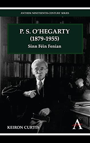 P. S. O'Hegarty (1879-1955): Sinn Féin Fenian (Anthem Nineteenth-Century Series)