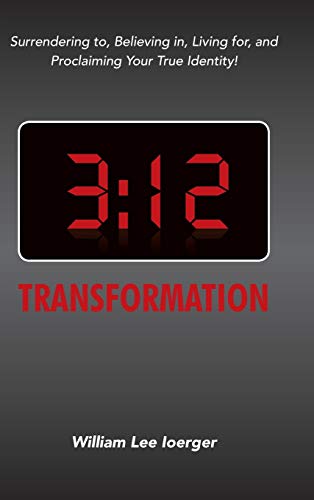 3: 12 Transformation: Surrendering to, Believing in, Living for, and Proclaiming Your True Identity!