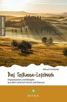 Das Toskana-Lesebuch: Impressionen und Rezepte aus dem Land von Kunst und Genuss (Reise-Lesebuch / Reiseführer für alle Sinne)