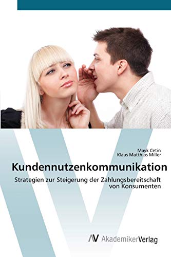 Kundennutzenkommunikation: Strategien zur Steigerung der Zahlungsbereitschaft von Konsumenten