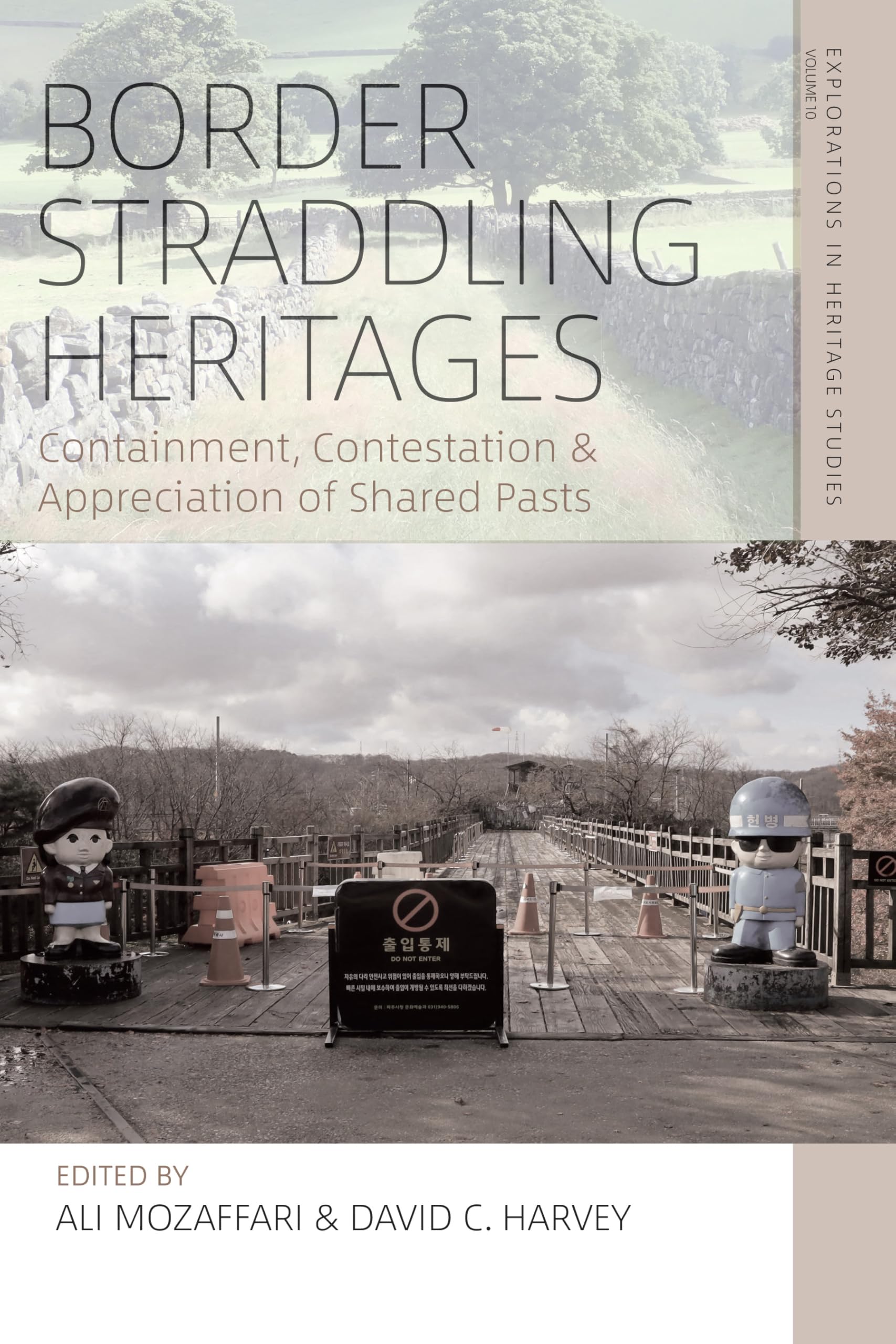 Border Straddling Heritages: Containment, Contestation, and Appreciation of Shared Pasts (Explorations in Heritage Studies, 10)
