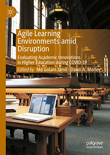 Agile Learning Environments amid Disruption: Evaluating Academic Innovations in Higher Education during COVID-19
