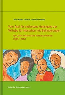 Vom Asyl für entlassene Gefangene zur Teilhabe für Menschen mit Behinderungen: 150 Jahre Diakonische Stiftung Ummeln (1866-2016) (Schriften des ... an der Kirchlichen Hochschule Bethel)