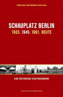 Schauplatz Berlin: 1933. 1945. 1961: Eine historische Stadterkundung