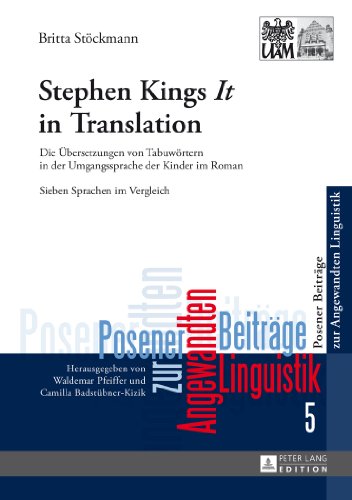 Stephen King's «It» in Translation: Die Übersetzungen von Tabuwörtern in der Umgangssprache der Kinder im Roman- Sieben Sprachen im Vergleich (Posener Beiträge zur Angewandten Linguistik)