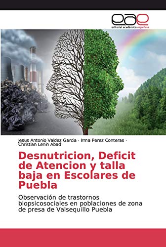 Desnutricion, Deficit de Atencion y talla baja en Escolares de Puebla: Observación de trastornos biopsicosociales en poblaciones de zona de presa de Valsequillo Puebla