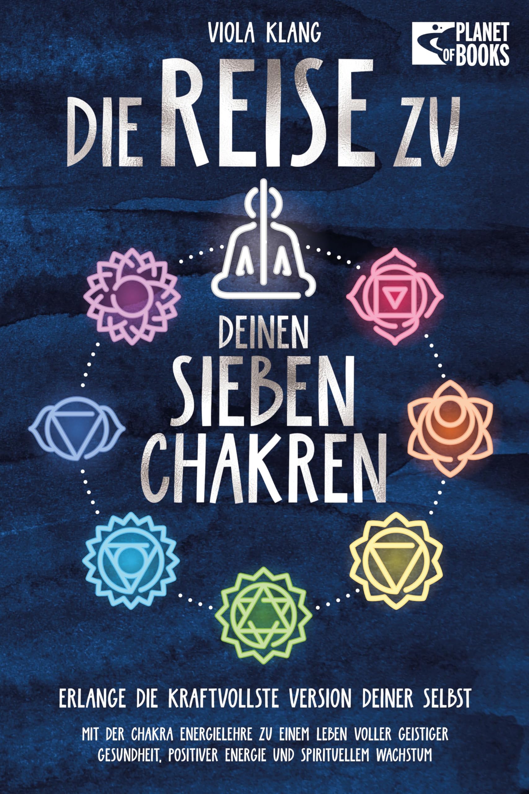 Klang, Viola: Die Reise zu deinen sieben Chakren: Mit der Chakra Energielehre zu einem Leben voller geistiger Gesundheit, positiver Energie und spirituellem Wachstum