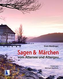 Sagen und Märchen vom Attersee und Attergau: mit Fotos von Michael Maritsch
