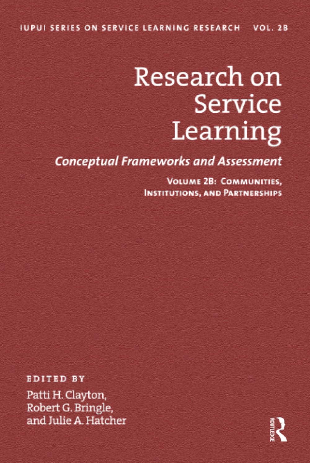 Research on Service Learning: Conceptual Frameworks and Assessments: Volume 2B: Communities, Institutions, and Partnerships (Iupui Series on Service Learning Research, 2B)