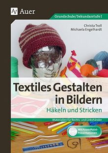 Textiles Gestalten in Bildern Häkeln und Stricken: Materialien für Rechts- und Linkshänder (3. bis 9. Klasse)