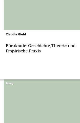Bürokratie: Geschichte, Theorie und Empirische Praxis