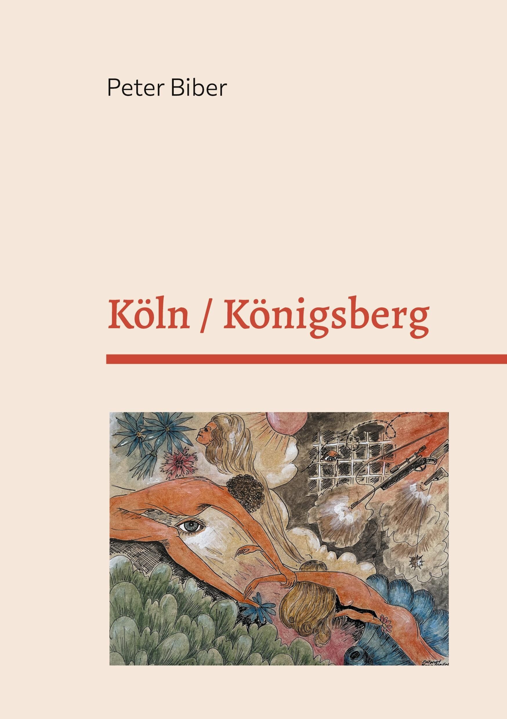 Köln / Königsberg: Eine wahre Geschichte über Gefangenschaft, Schweigen und Heimkehr