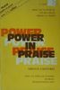 Power in Praise: How the Spiritual Dynamic of Praise Revolutionizes Lives