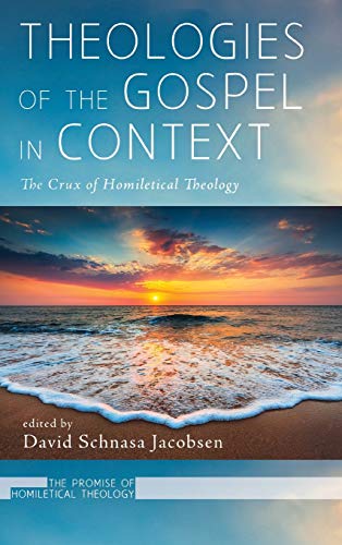 Theologies of the Gospel in Context: The Crux of Homiletical Theology (Promise of Homiletical Theology)