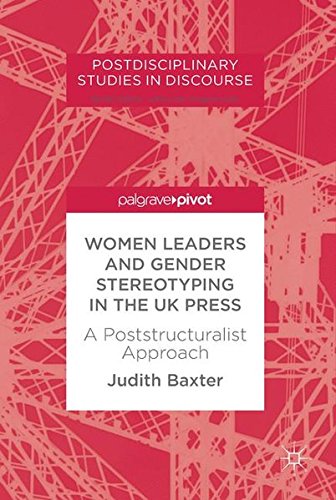 Women Leaders and Gender Stereotyping in the UK Press: A Poststructuralist Approach (Postdisciplinary Studies in Discourse)