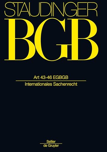 Art 43-46 EGBGB: (Internationales Sachenrecht) (J. von Staudingers Kommentar zum Bürgerlichen Gesetzbuch mit Einführungsgesetz und Nebengesetzen. Einführungsgesetz zum Bürgerlichen Gesetzbuche/IPR)