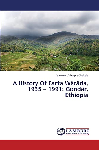 A History Of Farţa Wäräda, 1935 – 1991: Gondär, Ethiopia: Gondar, Ethiopia