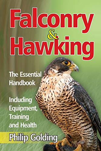 Philip Golding Falconry And Hawking, The Essential Handbook - Including Equipment, Training And Health