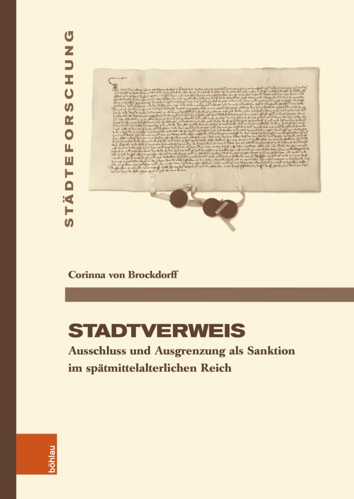Stadtverweis: Ausschluss und Ausgrenzung als Sanktion im spätmittelalterlichen Reich (Städteforschung: Veröffentlichungen des Instituts für ... in Münster. Reihe A: Darstellungen)