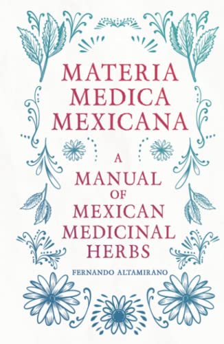 Materia Medica Mexicana - A Manual of Mexican Medicinal Herbs