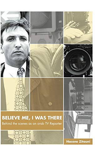 Believe Me, I Was There: Behind the Scenes as an Arab TV Reporter