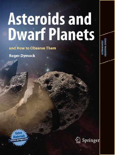 Roger Dymock Asteroids And Dwarf Planets And How To Observe Them (Astronomers' Observing Guides)