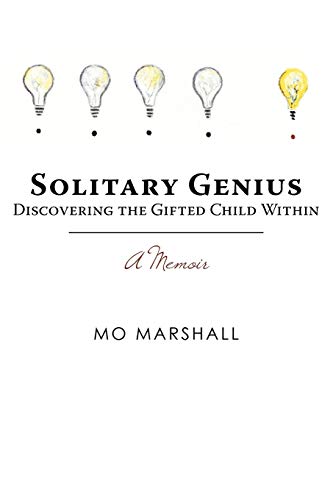 Solitary Genius: Discovering the Gifted Child Within A Memoir