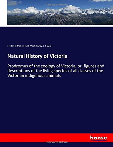Natural History of Victoria: Prodromus of the zoology of Victoria, or, figures and descriptions of the living species of all classes of the Victorian indigenous animals