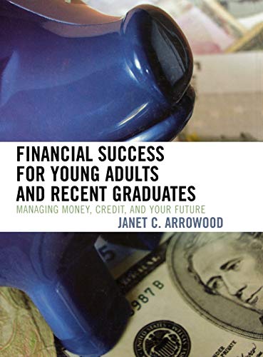 Financial Success for Young Adults and Recent Graduates: Managing Money, Credit, and Your Future