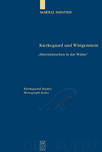 Kierkegaard und Wittgenstein: Hineintäuschen in das Wahre: Hineintauschen in Das Wahre (Kierkegaard Studies. Monograph Series, Band 7)