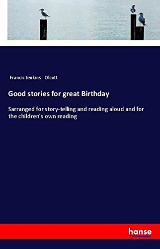 Good stories for great Birthday: Sarranged for story-telling and reading aloud and for the children's own reading